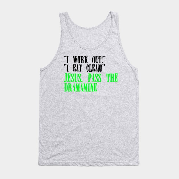 Jesus, Pass the Dramamine Tank Top by TheatreThoughts